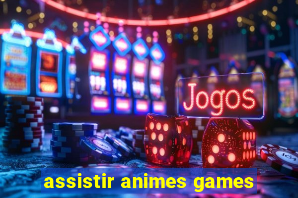 assistir animes games